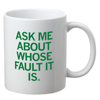 Ask Me About Whose Fault It Is Mug