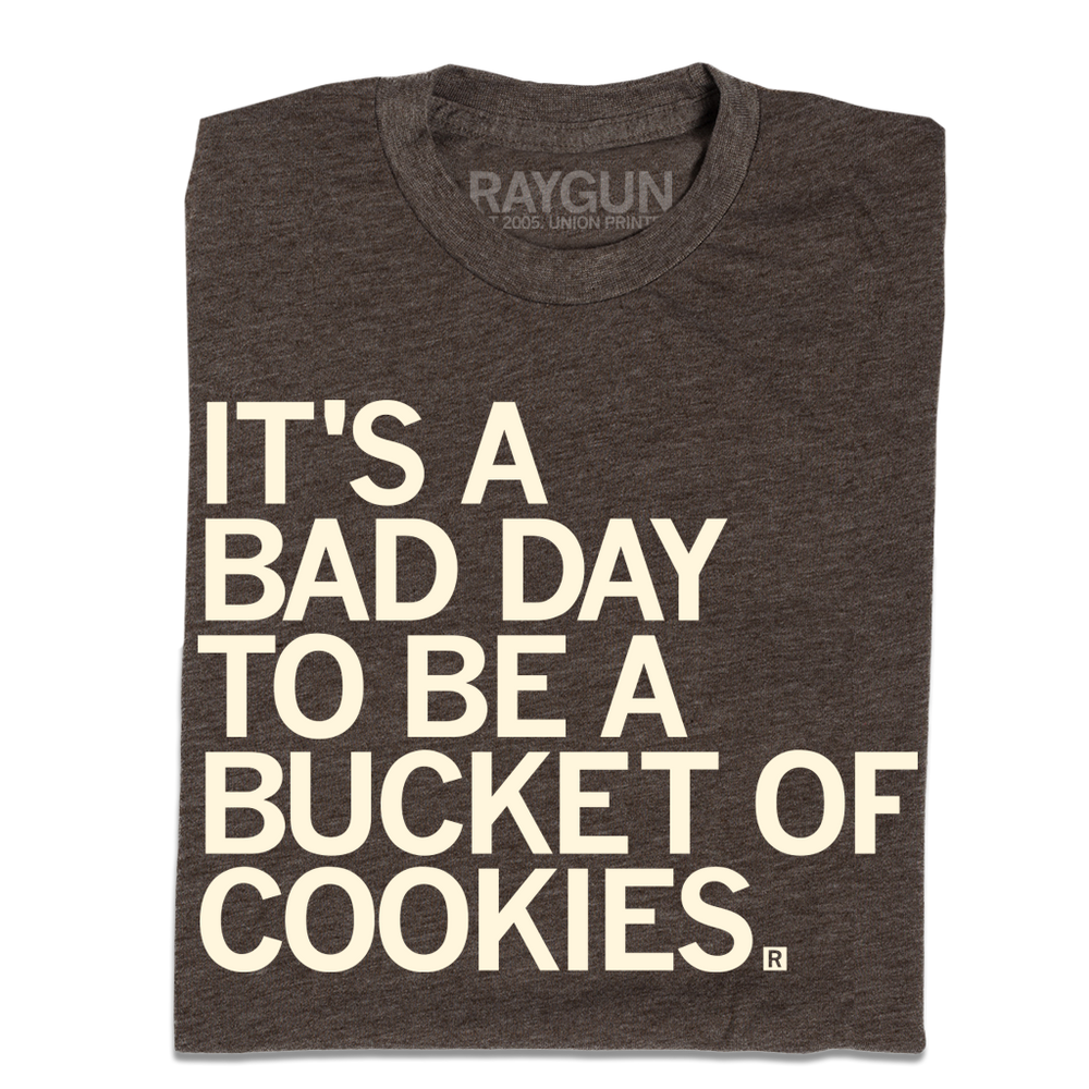 Bad Day to be a Bucket of Cookies