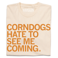 Corndogs Hate to See Me Coming