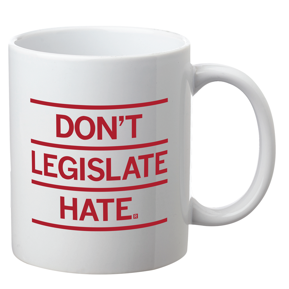 Don't Legislate Hate Mug