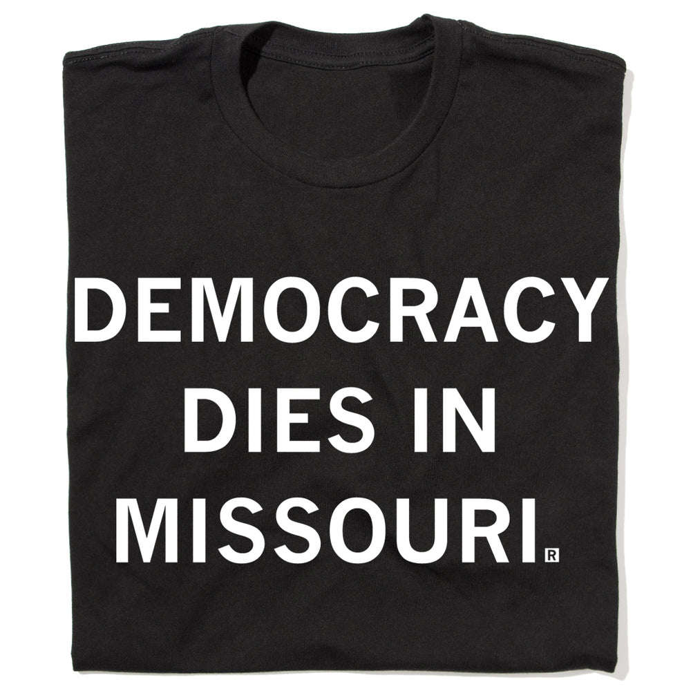 Democracy Dies in Missouri shirt with white text on a black t-shirt