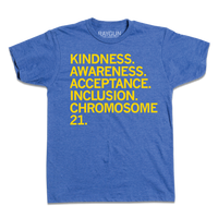 Heather royal blue shirt that reads "Kindness. Awareness. Acceptance. Inclusion. Chromosome 21." in yellow ink.