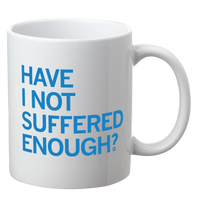 Have I Not Suffered Enough Mug