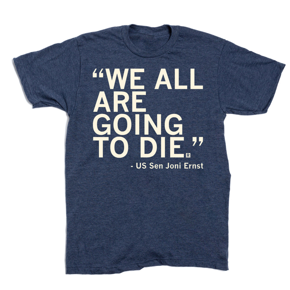 We All Are Going To Die Joni Ernst Quote
