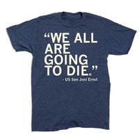 We All Are Going To Die Joni Ernst Quote