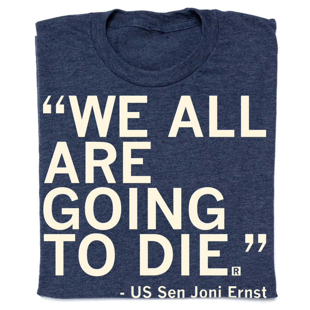 We All Are Going To Die Joni Ernst Quote