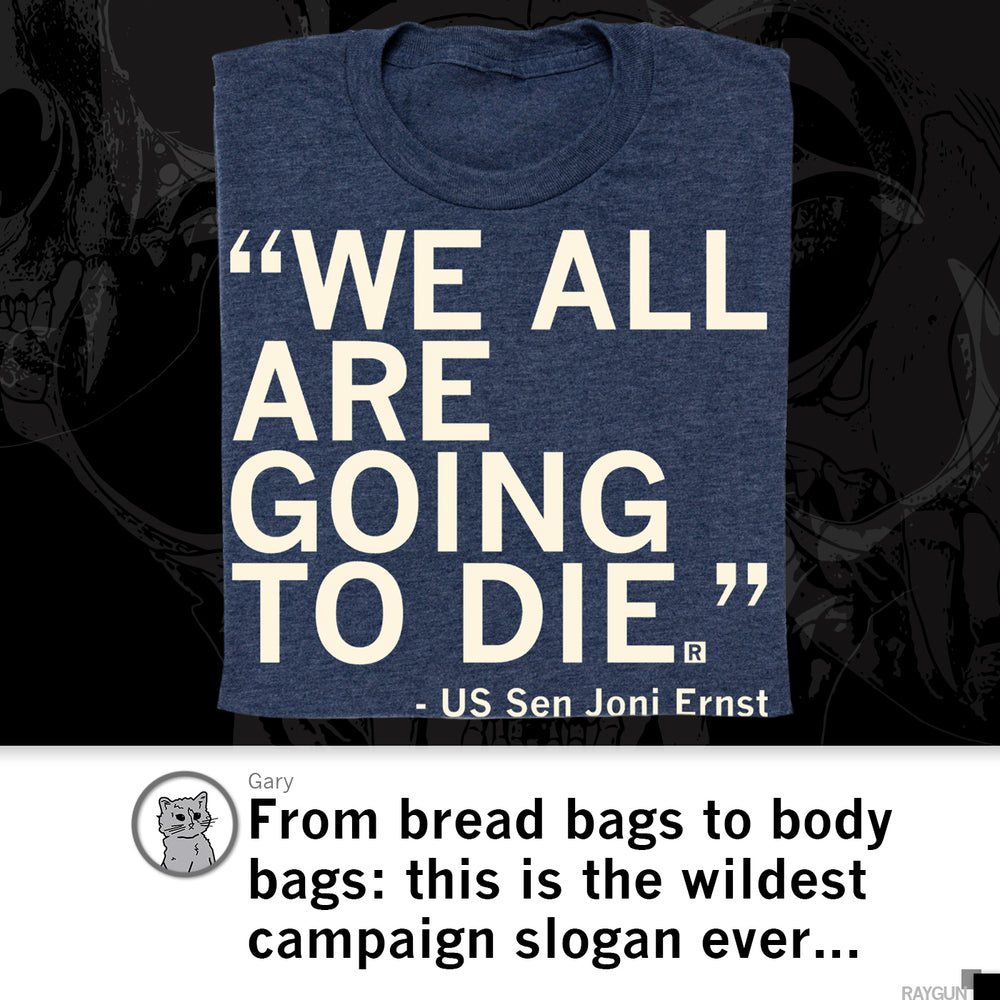 We All Are Going To Die Joni Ernst Quote