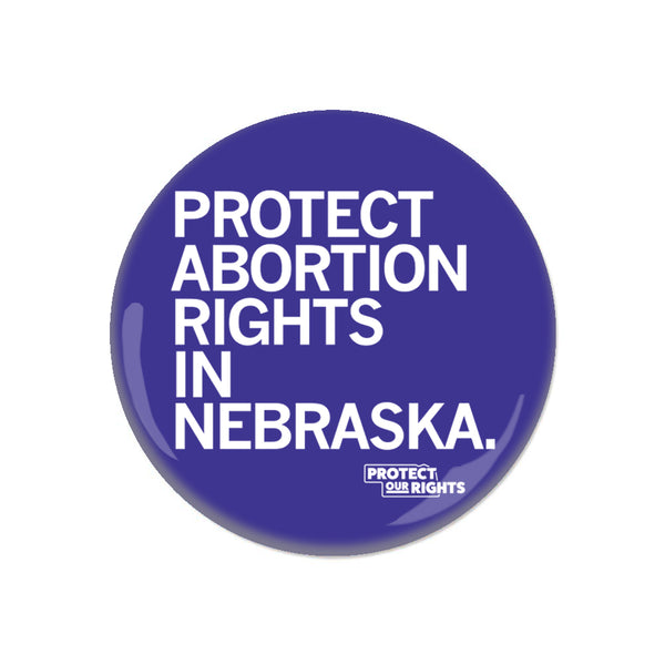 Protect Abortion Rights In Nebraska Button