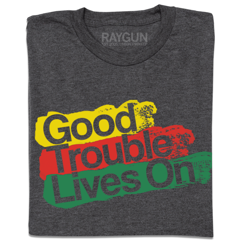 Good Trouble Lives On