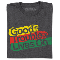 Good Trouble Lives On