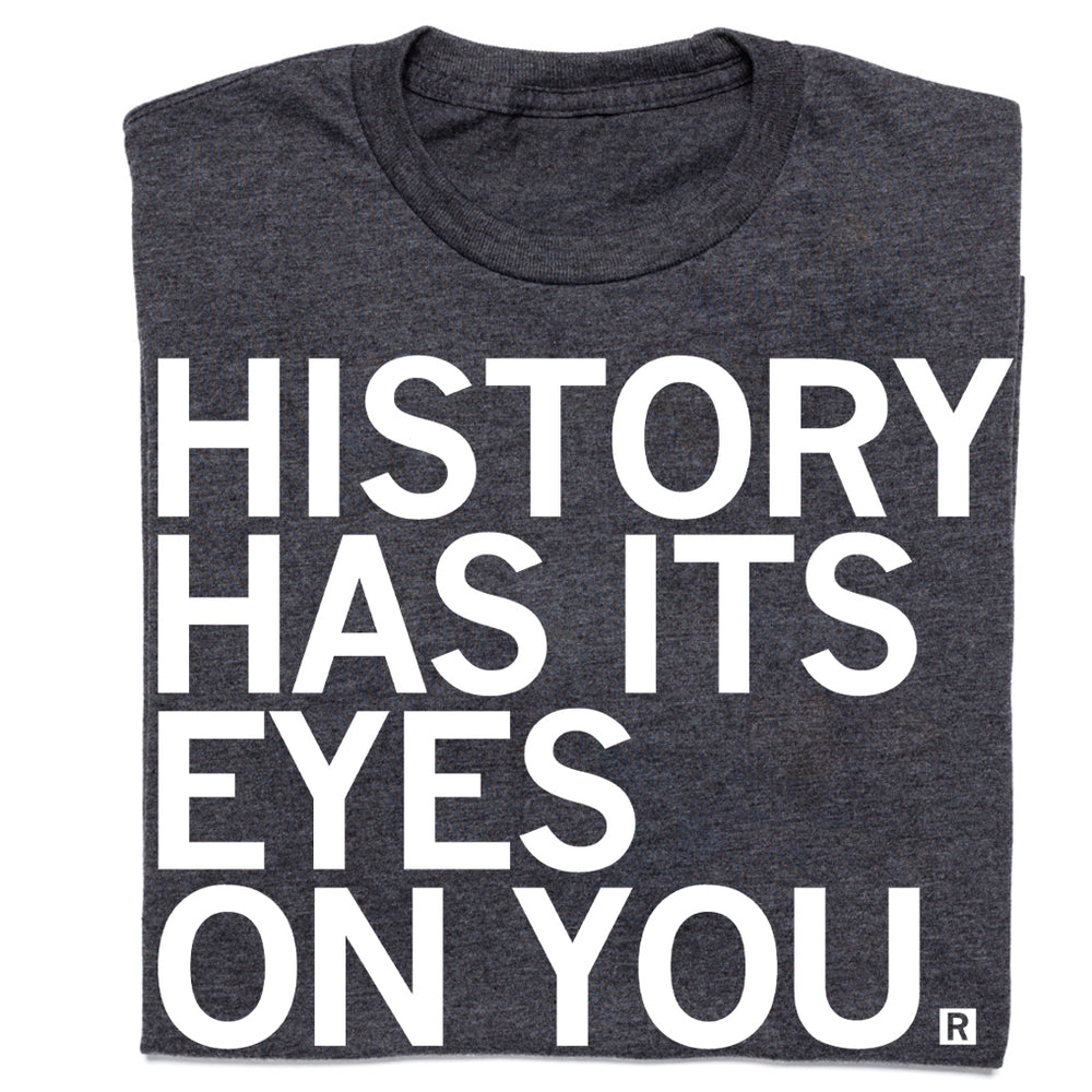 History Has Its Eye On You