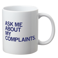 Ask Me About My Complaints Mug