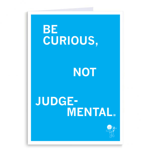 Be Curious Not Judgemental Greeting Card