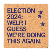 Election 2024: Doing This Again Cork Coaster