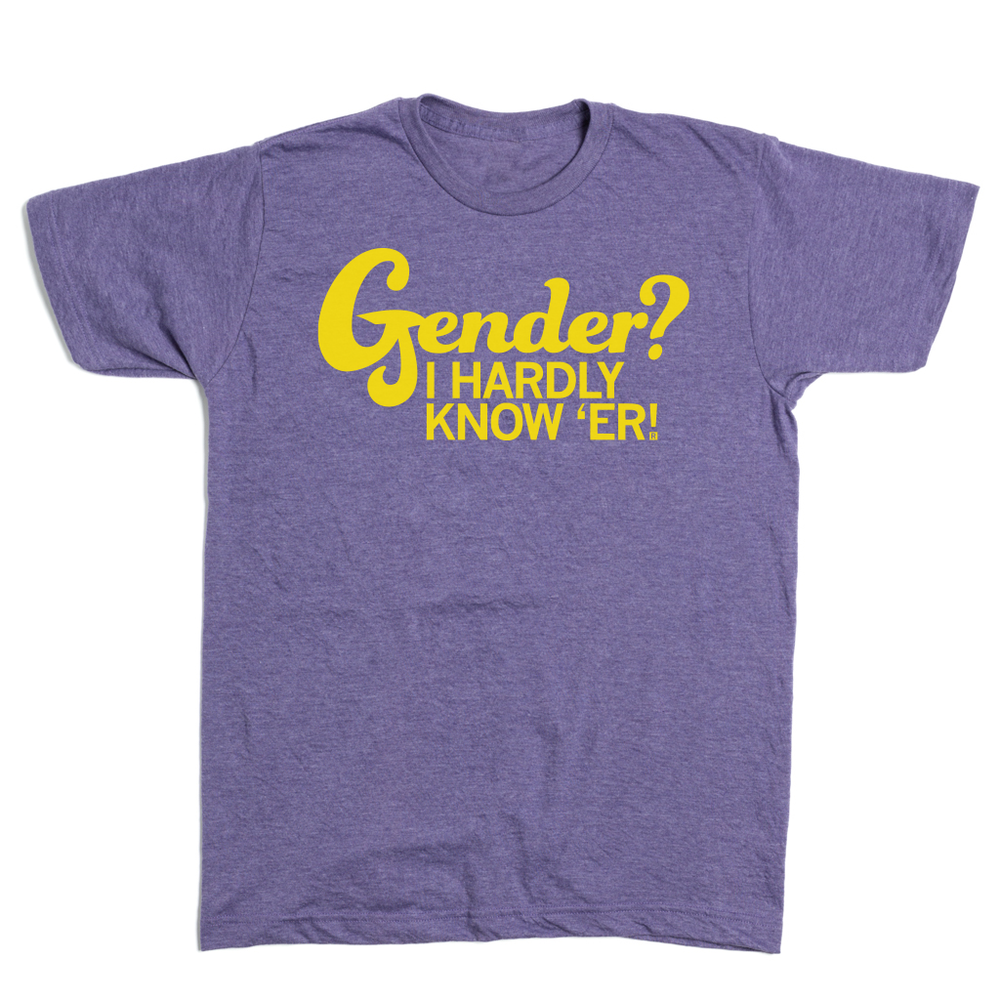 Gender? I Hardly Know 'Er