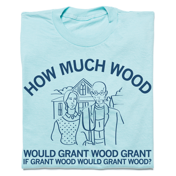 How Much Wood Grant t-shirt