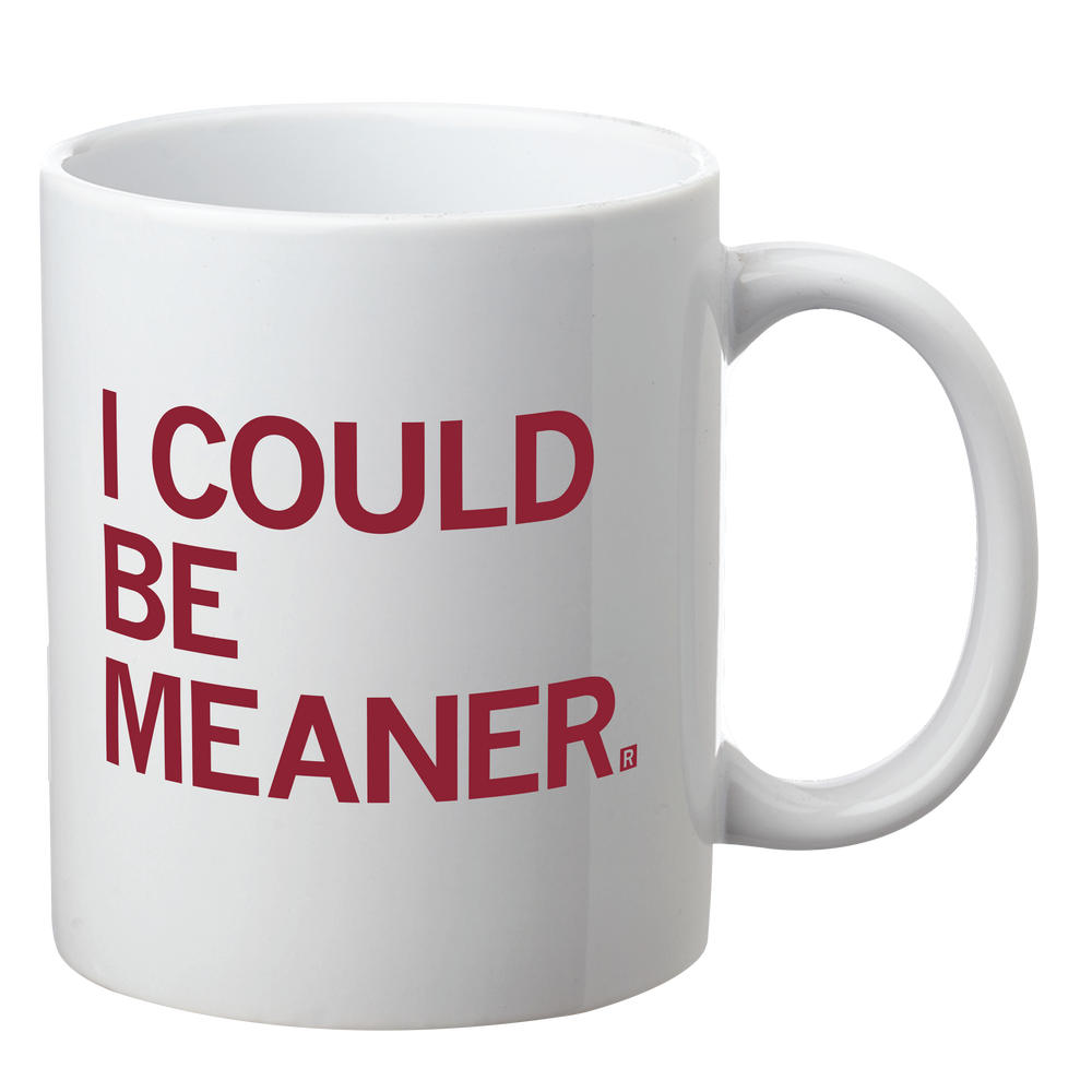 I Could Be Meaner Mug