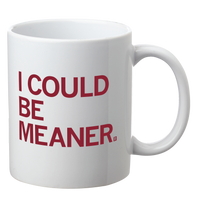 I Could Be Meaner Mug