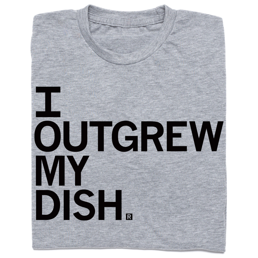 I Outgrew My Dish