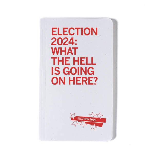 Election 2024: What The Hell Notebook