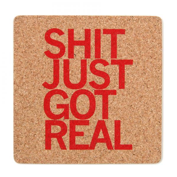 Shit Just Got Real Cork Coaster