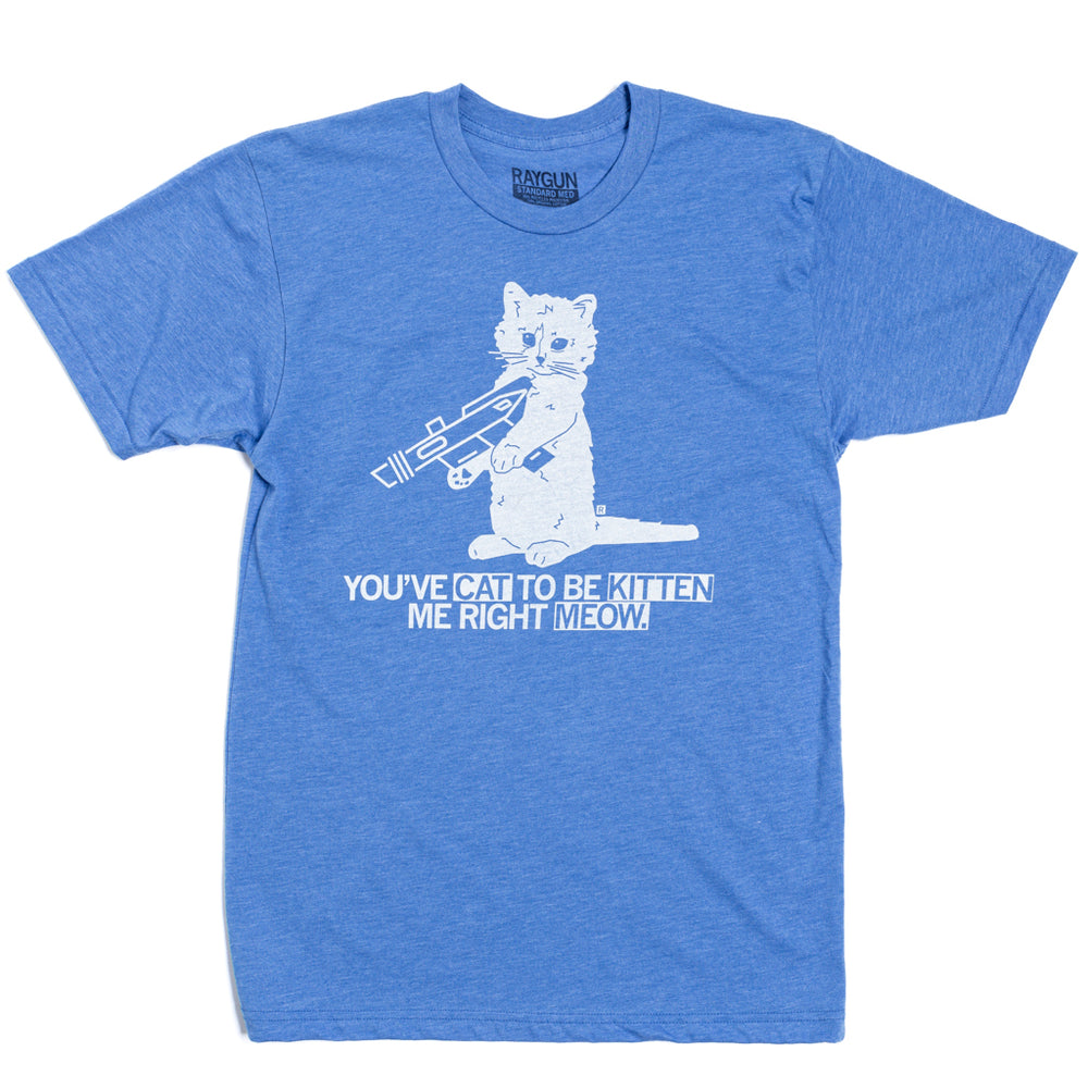 You've Cat to be Kitten Me Right Meow Cats Animals Kitty Raygun T-Shirt Heather Blue White Standard Unisex Snug Pets
