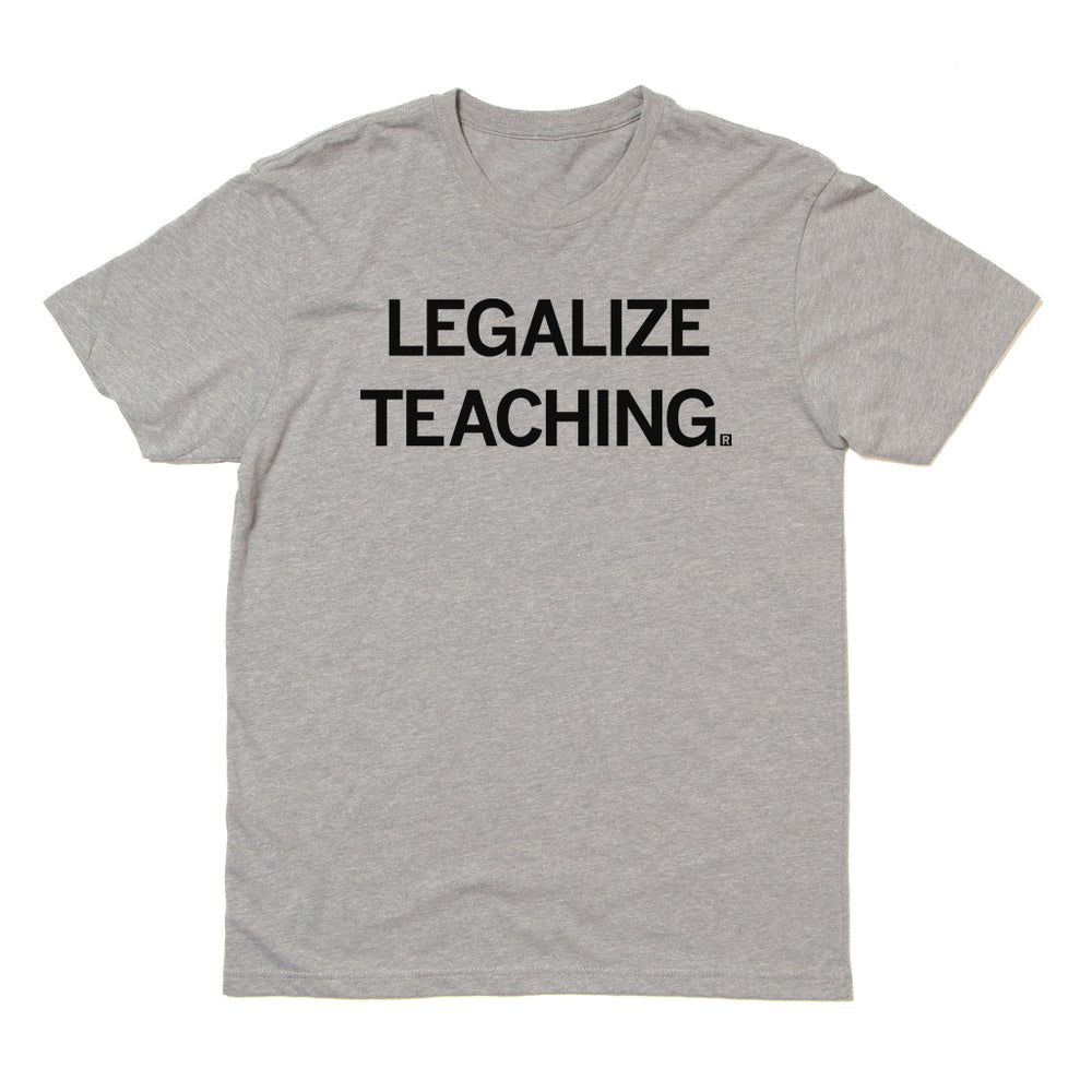 Legalize Teaching Shirt