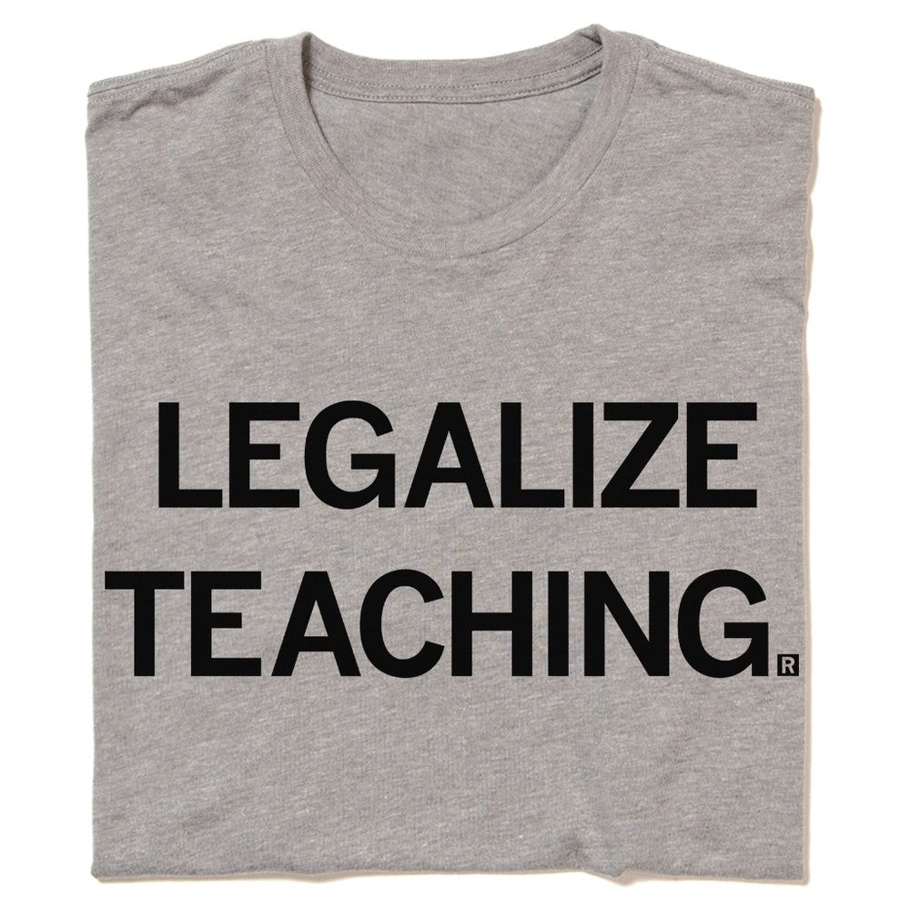 Legalize Teaching T-Shirt