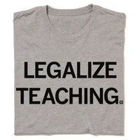 Legalize Teaching T-Shirt