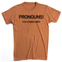 Pronouns! You Scared Bro? T-Shirt