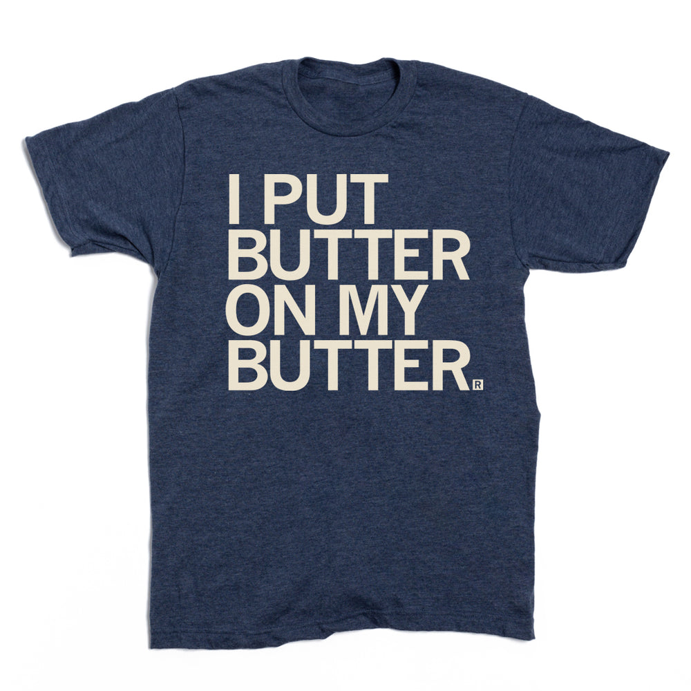 I Put Butter on my Butter State Fair Foods Shirt