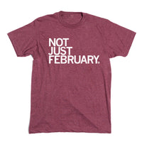 Not Just February T-Shirt