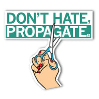 Don't Hate Propagate Sticker