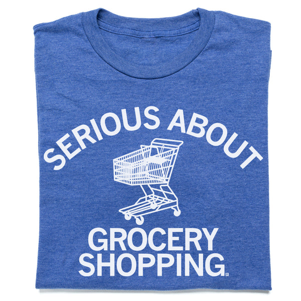 Serious about grocery shopping Shirt