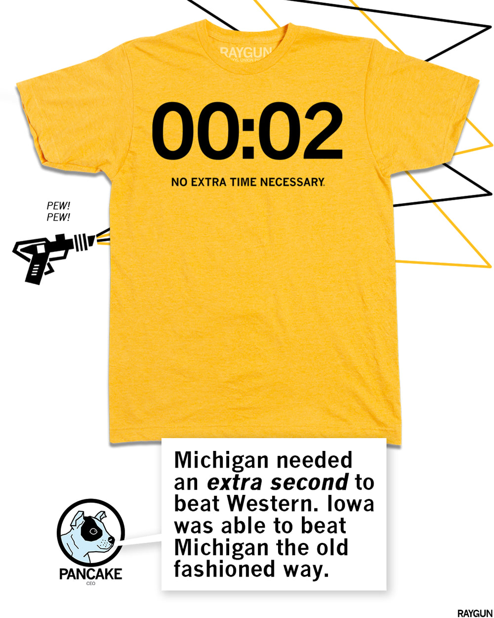 Promo image featuring the same shirt with RAYGUN's dog mascot, Pancake, commenting below "Michigan needed an extra second to beat Western. Iowa was able to beat Michigan the old fashioned way."
