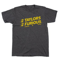 "2 Taylors 2 Furious" in gold ink print on a heather charcoal shirt.