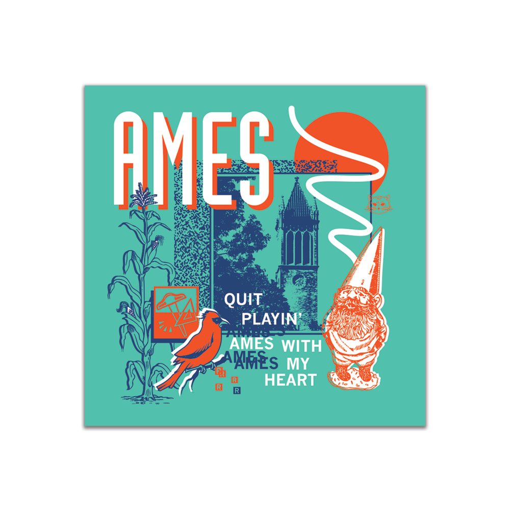 A teal square sticker in a retro 90's style with a navy print image the campanile in Ames. White & orange text in the top left says, "AMES" and smaller what text to the bottom right reads "quite playin' Ames with my heart." Accents include an orange gnome, orange bird, navy corn, white squiggles, and more.