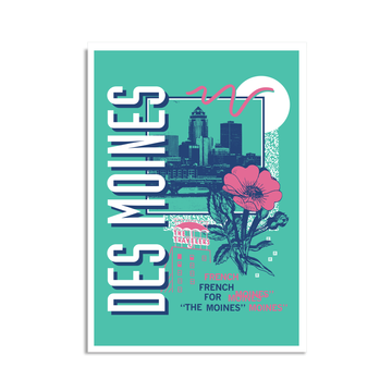 A teal postcard with a white border in a retro 90's style with a navy print image of the Des Moines skyline. Sideways, vertical white text on the left says, "Des Moines" with pink & blue text to the bottom right that reads "French for The Moines." Accents images include a pink flower, pink outline of The Travelers building, and other colorful images.