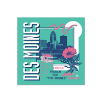 A teal square sticker in a retro 90's style with a navy print image of the Des Moines skyline. Sideways, vertical white text on the left says, "Des Moines" with pink & blue text to the bottom right that reads "French for The Moines." Accents images include a pink flower, pink outline of The Travelers building, and other colorful images.