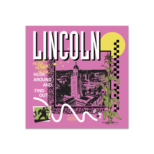 A pink square sticker in a retro 90's style with a black print image of the Nebraska Capitol in Lincoln. White text  across the tops says, "Lincoln" with more text to the left that reads, "Husk Around And Find Out." There's also a yellow sun in a corner, white squiggles, green corn, and other colorful accents.