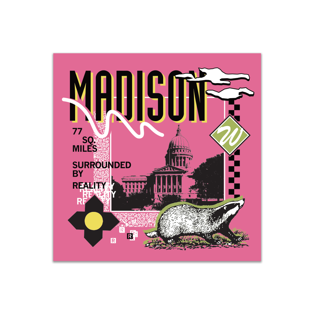 A pink square sticker in a retro 90's style with a black print image of the Wisconsin Capitol building in Madison. Black text  across the tops says, "Madison" with more text to the left that reads, "77 sq. miles surrounded by reality." There's also a black and white badger, green squiggle, white clouds, and other colorful accents.