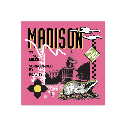 A pink square sticker in a retro 90's style with a black print image of the Wisconsin Capitol building in Madison. Black text  across the tops says, "Madison" with more text to the left that reads, "77 sq. miles surrounded by reality." There's also a black and white badger, green squiggle, white clouds, and other colorful accents.