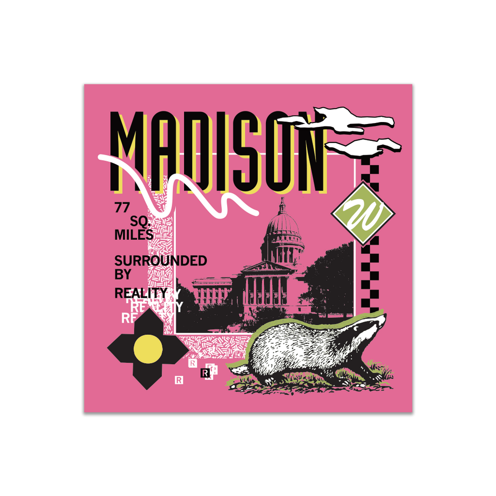 A pink square sticker in a retro 90's style with a black print image of the Wisconsin Capitol building in Madison. Black text  across the tops says, "Madison" with more text to the left that reads, "77 sq. miles surrounded by reality." There's also a black and white badger, green squiggle, white clouds, and other colorful accents.