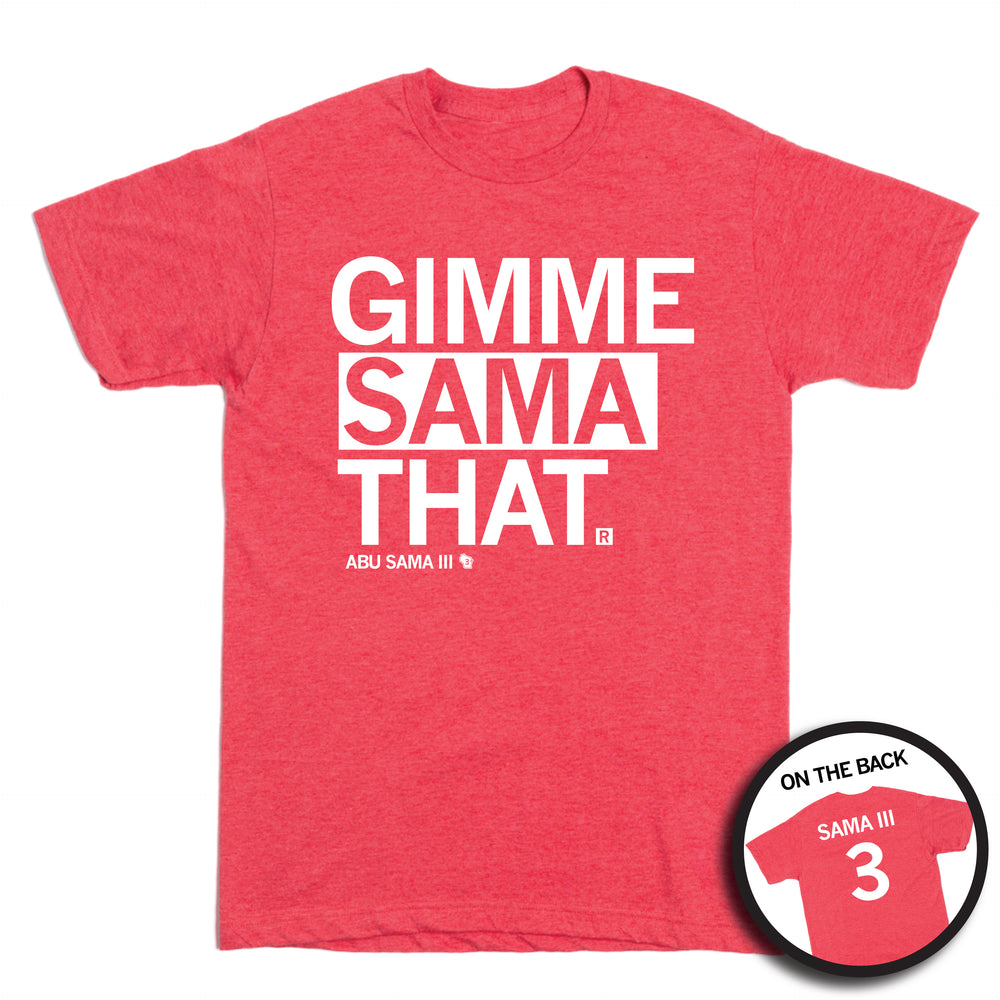 Short-sleeve heather red t-whit with left-aligned white text that says, "GIMME SAMA THAT" with smaller font below that reads "ABU SAMA III" with an outline of Wisconsin to the right. I circle image in the bottom right shows the back print. The back is laid out like a jersey with "SAMA III" over "3"