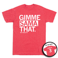 Short-sleeve heather red t-whit with left-aligned white text that says, "GIMME SAMA THAT" with smaller font below that reads "ABU SAMA III" with an outline of Wisconsin to the right. I circle image in the bottom right shows the back print. The back is laid out like a jersey with "SAMA III" over "3"