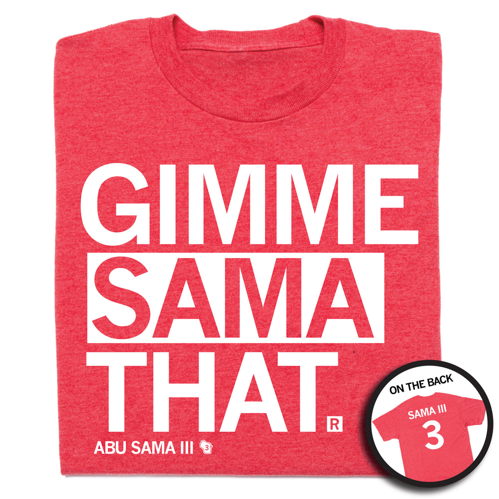 A folded heather red t-whit with left-aligned white text that says, "GIMME SAMA THAT" with smaller font below that reads "ABU SAMA III" with an outline of Wisconsin to the right. I circle image in the bottom right shows the back print. The back is laid out like a jersey with "SAMA III" over "3"