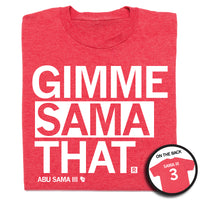 A folded heather red t-whit with left-aligned white text that says, "GIMME SAMA THAT" with smaller font below that reads "ABU SAMA III" with an outline of Wisconsin to the right. I circle image in the bottom right shows the back print. The back is laid out like a jersey with "SAMA III" over "3"