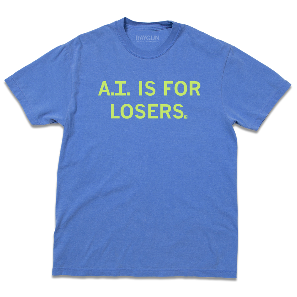 Heavyweight blue t-shirt with centered green text that reads "A.I. is for losers."