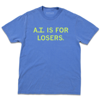 Heavyweight blue t-shirt with centered green text that reads "A.I. is for losers."
