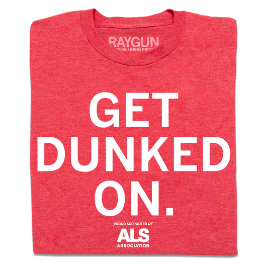 A folded heather red t-shirt with large white text that reads "GET DUNKED ON" with smaller text below that says, "Proud Supporter Of ALS Association"